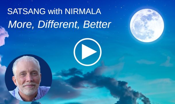 Video of Satsang with Nirmala: More, Different, Better